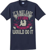 
              It's not easy being a Mother if it were Fathers would do it-Mother's Day TShirt
            