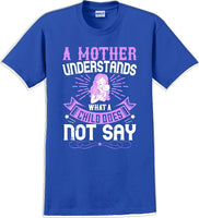 
              A Mother understands what a child does not say  - Mother's Day T-Shirt
            
