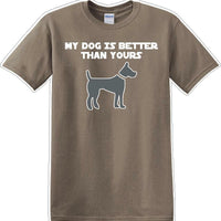 My Dog is Better than yours - Dog- Novelty T-shirt