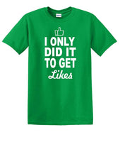 
              Social Media - I Only Did it to Get Likes - Fun shirt - T-shirt TSM07
            