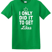 Social Media - I Only Did it to Get Likes - Fun shirt - T-shirt TSM07