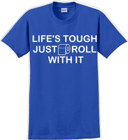 
              Life's tough just roll with it - Funny Humor T-Shirt  JC
            