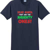 Dear Santa -they are the- Naughty ones - Christmas Day T-Shirt -12 color choices