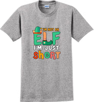 
              I'm not and Elf I'm just short - Christmas Day T-Shirt -12 color choices
            