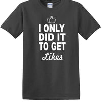 Social Media - I Only Did it to Get Likes - Fun shirt - T-shirt TSM07