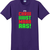 It's Chriiiiiiiistmaaaaas!  - Christmas Day T-Shirt - 12 color choices