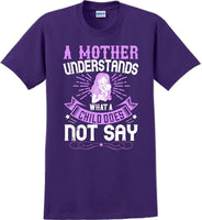 
              A Mother understands what a child does not say  - Mother's Day T-Shirt
            