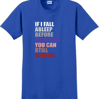 If I fall asleep before midnight you can still kiss me -  New Years Shirt