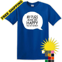 Pugs make me happy - you not much - Dog- Novelty T-shirt
