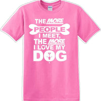 The more people I meet the more I like Dog- Novelty T-shirt