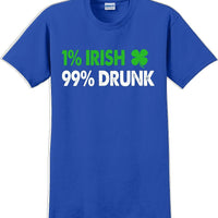 1% Irish 99% Drunk - St. Patrick's Day  T-Shirt -12 color choices