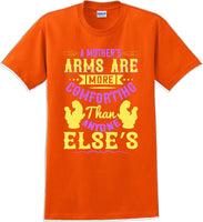
              A Mother's arms are more comforting then anyone elses  - Mother's Day T-Shirt
            