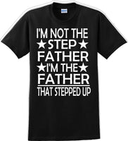
              I'm not the step Father I'm the Father that stepped up Father's day T-Shirt
            