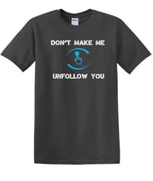 
              Don't Make Me Unfollow You - Social Media shirt - T-shirt TSM05
            