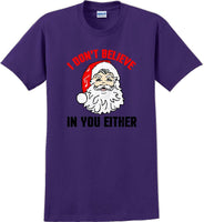 
              I don't believe in you either - Christmas Day T-Shirt - 12 color choices
            