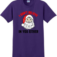 I don't believe in you either - Christmas Day T-Shirt - 12 color choices
