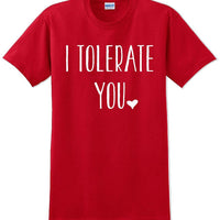 I tolerate you -  Valentine's Day Shirts - V-Day shirts