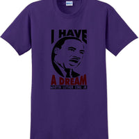 I have a Dream - Martin Luther King Jr -  MLK Shirt