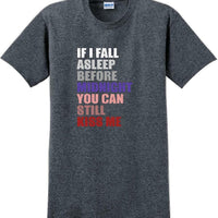 If I fall asleep before midnight you can still kiss me -  New Years Shirt