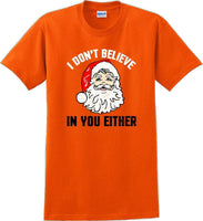 
              I don't believe in you either - Christmas Day T-Shirt - 12 color choices
            