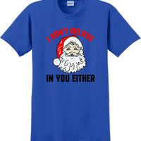 I don't believe in you either - Christmas Day T-Shirt - 12 color choices