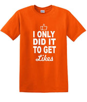 
              Social Media - I Only Did it to Get Likes - Fun shirt - T-shirt TSM07
            
