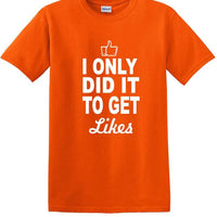 Social Media - I Only Did it to Get Likes - Fun shirt - T-shirt TSM07