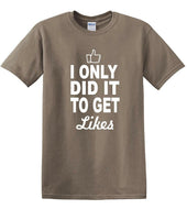
              Social Media - I Only Did it to Get Likes - Fun shirt - T-shirt TSM07
            