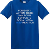 Social Media Equal & Opposite Overreaction - Fun shirt - T-shirt TSM06