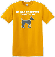 
              My Dog is Better than yours - Dog- Novelty T-shirt
            