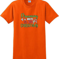 Dreaming of a white or red christmas - Christmas Day T-Shirt -12 color choices