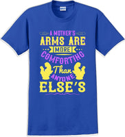
              A Mother's arms are more comforting then anyone elses  - Mother's Day T-Shirt
            