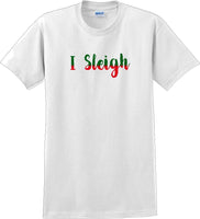 
              I Sleigh - Christmas Day T-Shirt -12 color choices
            