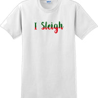 I Sleigh - Christmas Day T-Shirt -12 color choices