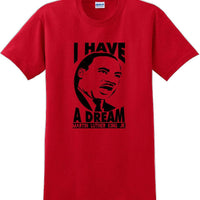I have a Dream - Martin Luther King Jr -  MLK Shirt