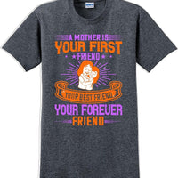A Mother is your first friend  - Mother's Day TShirt