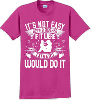 
              It's not easy being a Mother if it were Fathers would do it-Mother's Day TShirt
            