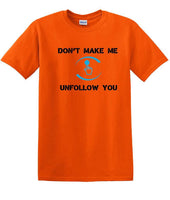 
              Don't Make Me Unfollow You - Social Media shirt - T-shirt TSM05
            