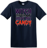 
              WITCH BETTER HAVE MY CANDY - Halloween - Novelty T-shirt
            