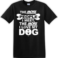 The more people I meet the more I like Dog- Novelty T-shirt