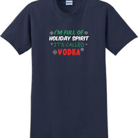 I'm full of holiday spirit, its called vodka - Christmas Day T-Shirt