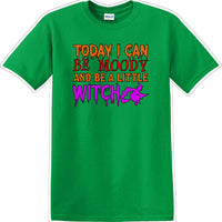 TODAY I CAN BE MOODY AND A LITTLE WITCH - Halloween - Novelty T-shirt