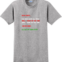 Dear santa I've been good all year- Christmas Day T-Shirt -12 color choices