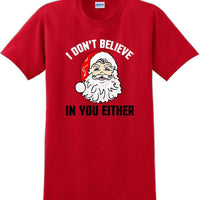 I don't believe in you either - Christmas Day T-Shirt - 12 color choices