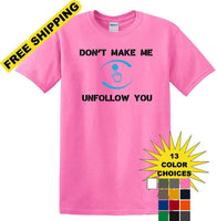 
              Don't Make Me Unfollow You - Social Media shirt - T-shirt TSM05
            