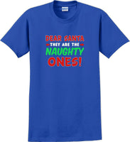 
              Dear Santa -they are the- Naughty ones - Christmas Day T-Shirt -12 color choices
            