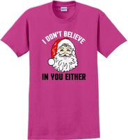 
              I don't believe in you either - Christmas Day T-Shirt - 12 color choices
            