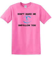 
              Don't Make Me Unfollow You - Social Media shirt - T-shirt TSM05
            