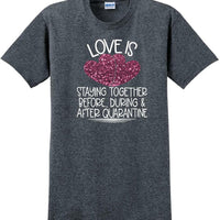 LOVE IS QUARANTINE - Valentine's Day Shirts - V-Day shirts
