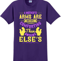 A Mother's arms are more comforting then anyone elses  - Mother's Day T-Shirt